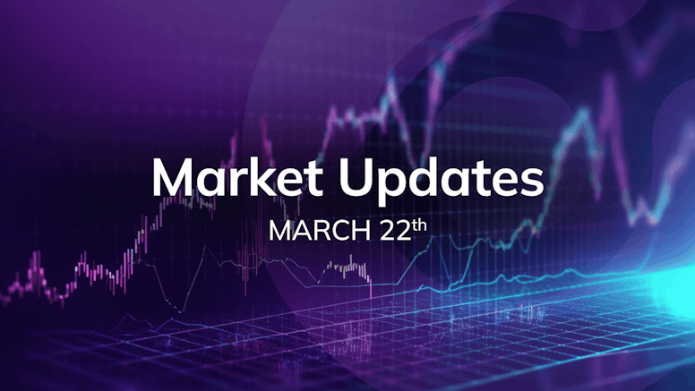 Market Updates: Mar 18 - Mar 22