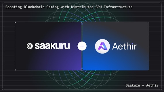 Aethir partners with Saakuru Labs to set a new standard for blockchain gaming.