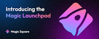 Magic Square announces the launch of Magic Launchpad for Web3 projects.