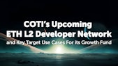 COTI unveils ETH L2 Developer Network and Growth Fund use cases.