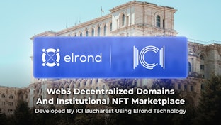 EU Premiere: Web3 Decentralized Domains And Institutional NFT Marketplace Under Development By Romania’s ICI Bucharest Using Elrond Network Blockchain Technology