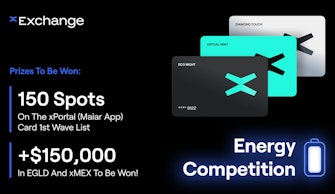 Energy Competition: 150 spots on the xPortal (Maiar App) card 1st wave list and $150,000 equivalent in EGLD and xMEX to be won.