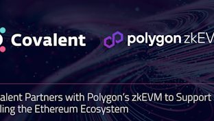 Covalent announces major milestone: a new partnership with Polygon with the launch of their zkEVM public testnet.